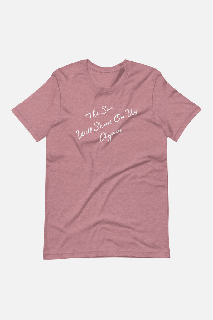 The Sun Will Shine Unisex T-Shirt