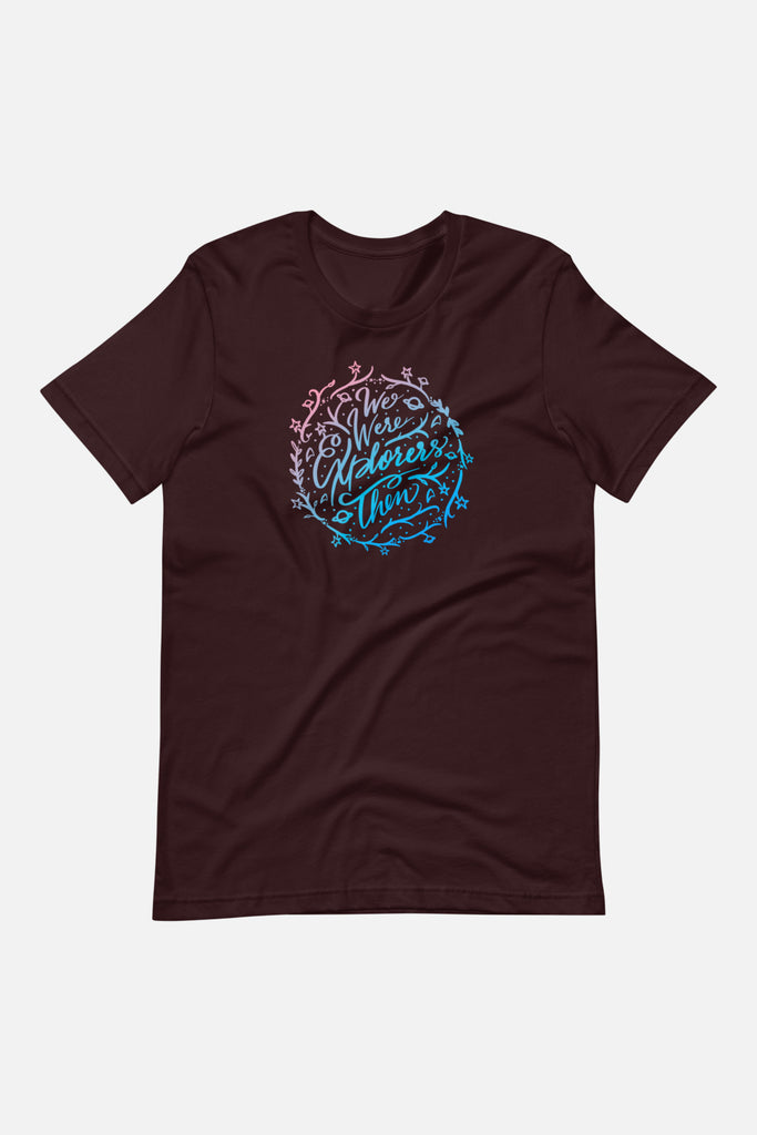 We Were Explorers Then Unisex T-Shirt