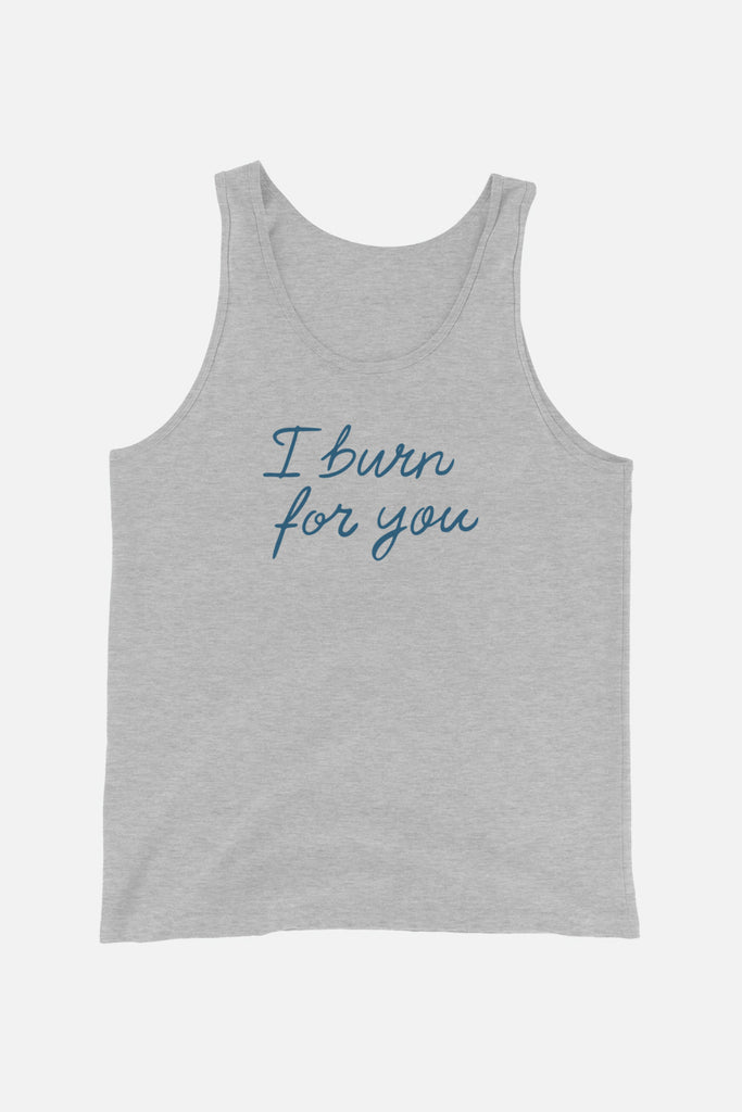 I Burn for You Unisex Tank Top