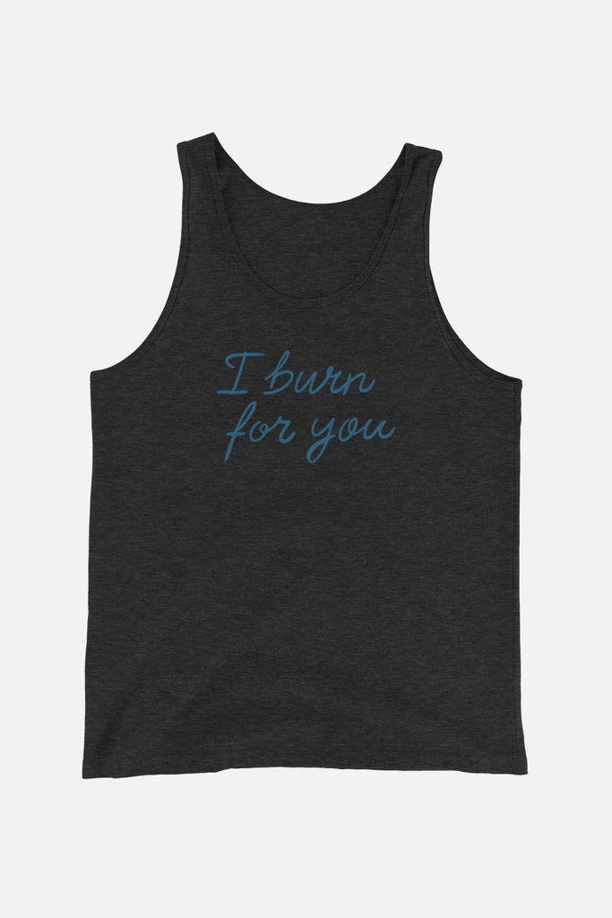 I Burn for You Unisex Tank Top