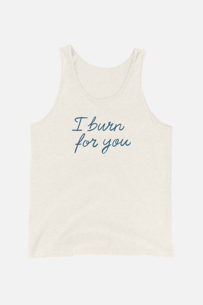 I Burn for You Unisex Tank Top