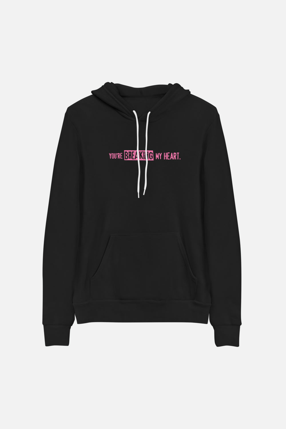 You're Breaking My Heart Unisex Hoodie