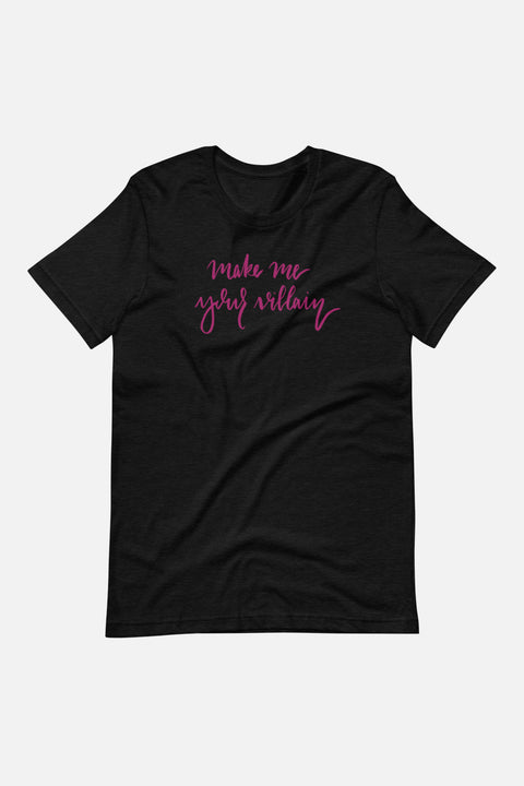 Make Me Your Villain Unisex T-Shirt