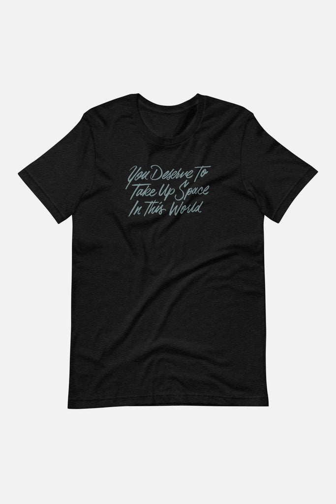 You Deserve to Take Up Space Unisex T-Shirt | Mackenzi Lee