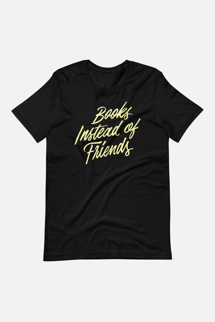 Books Instead of Friends Unisex T-Shirt | Mackenzi Lee