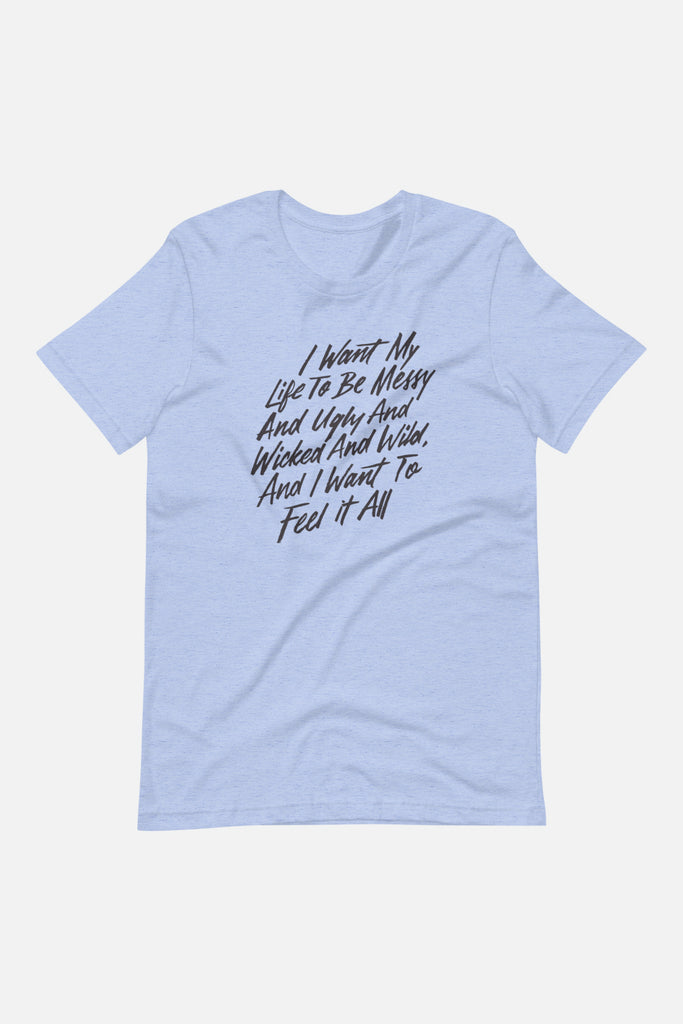 I Want to Feel it All Unisex T-Shirt | Mackenzi Lee