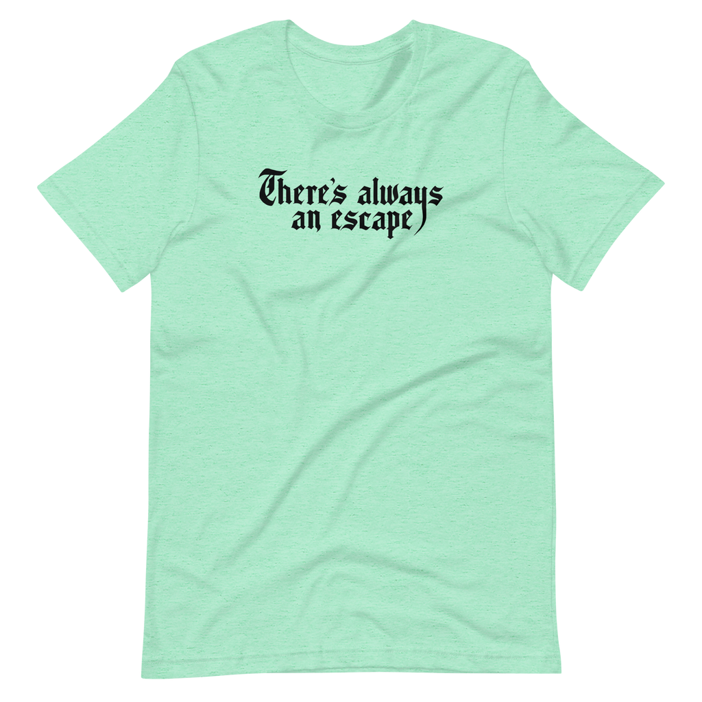 There's Always an Escape Unisex T-shirt | OFMD