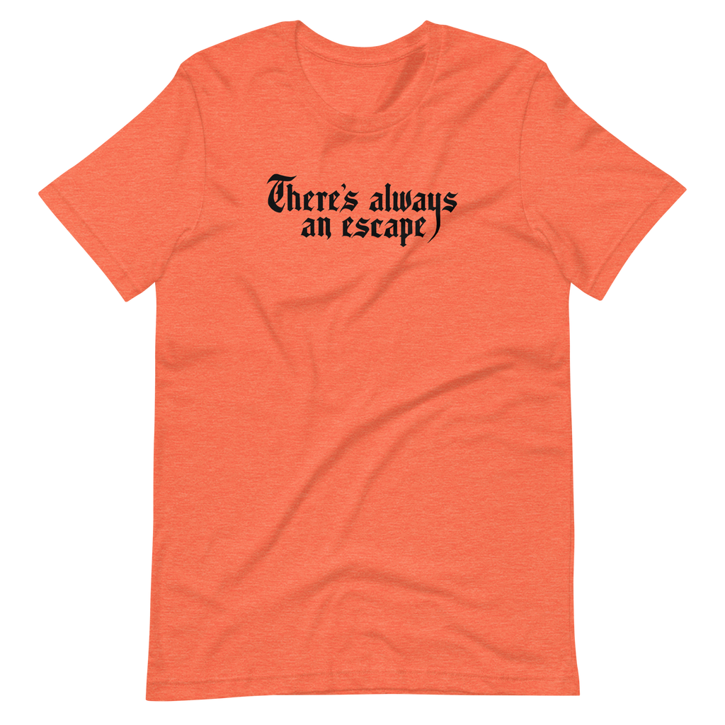 There's Always an Escape Unisex T-shirt | OFMD