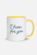 I Burn for You Colorful Mug