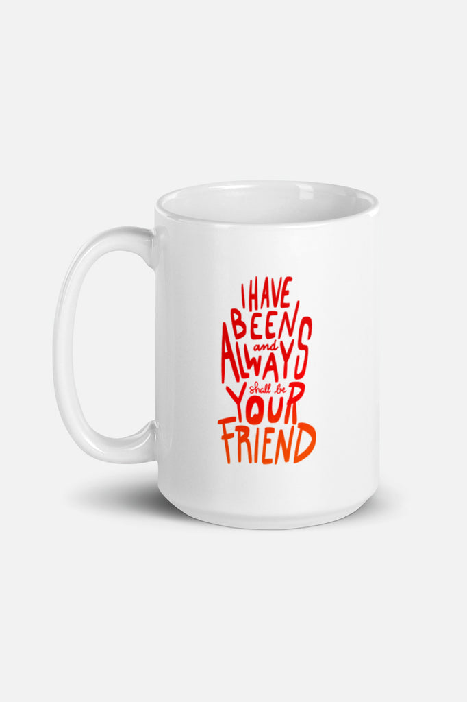 I Have Always Been Your Friend Mug