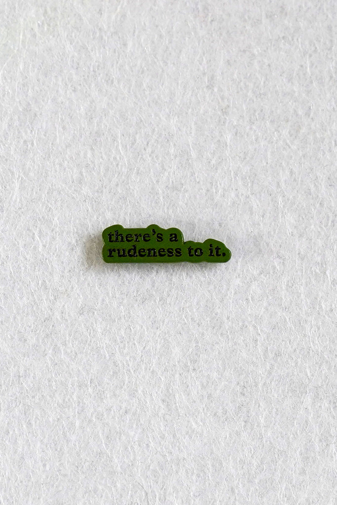There's a Rudeness to It Enamel Pin | Patreon Pin Club