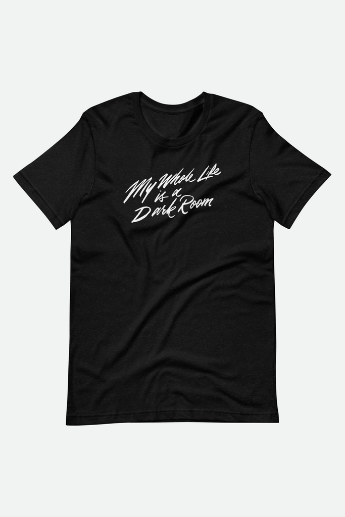 My Whole Life is a Dark Room Unisex T-Shirt