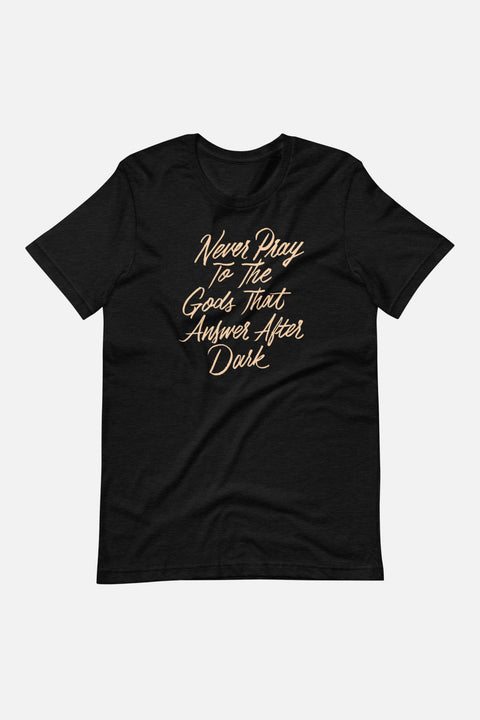 Never Pray to the Gods that Answer After Dark Unisex T-Shirt | The Invisible Life of Addie LaRue