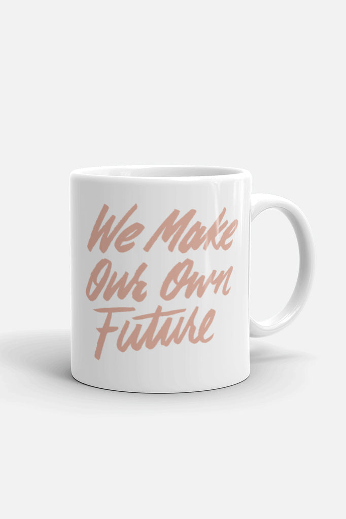 We Make Our Own Future Mug