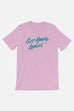 Get Ready, Ladies Unisex T-Shirt