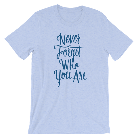 Never Forget Who You Are Unisex T-Shirt | Patreon Exclusive