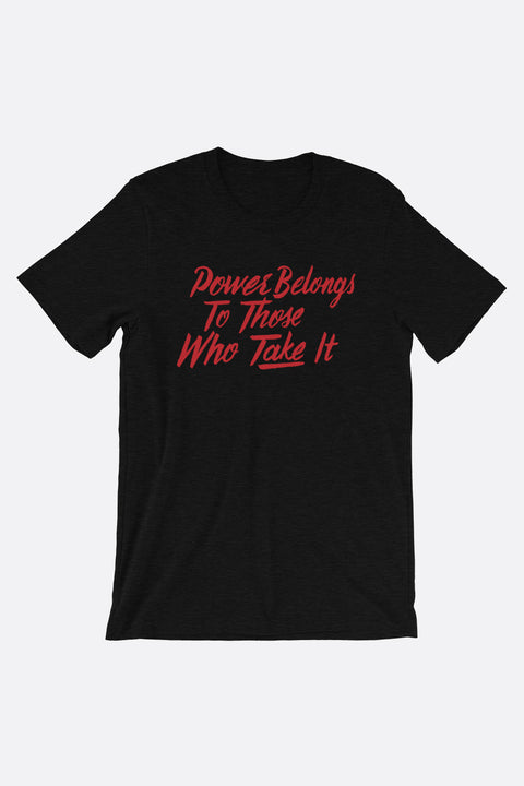 Power Belongs to Those Who Take It Unisex T-Shirt | V.E. Schwab Official Collection