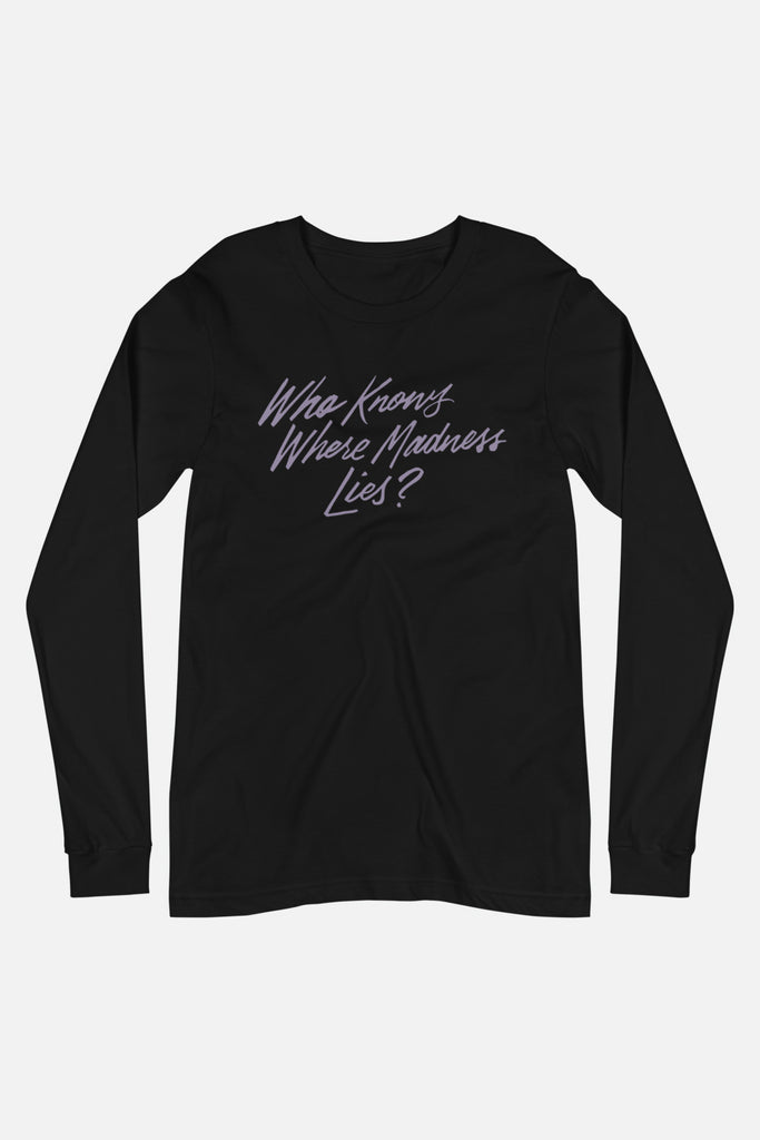 Who Knows Where Madness Lies? Unisex Long Sleeve Tee | Don Quixote
