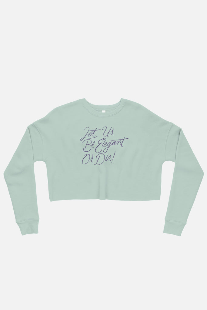 Let Us Be Elegant or Die! Fitted Crop Sweatshirt