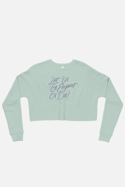 Let Us Be Elegant or Die! Fitted Crop Sweatshirt