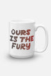 Ours is the Fury Mug