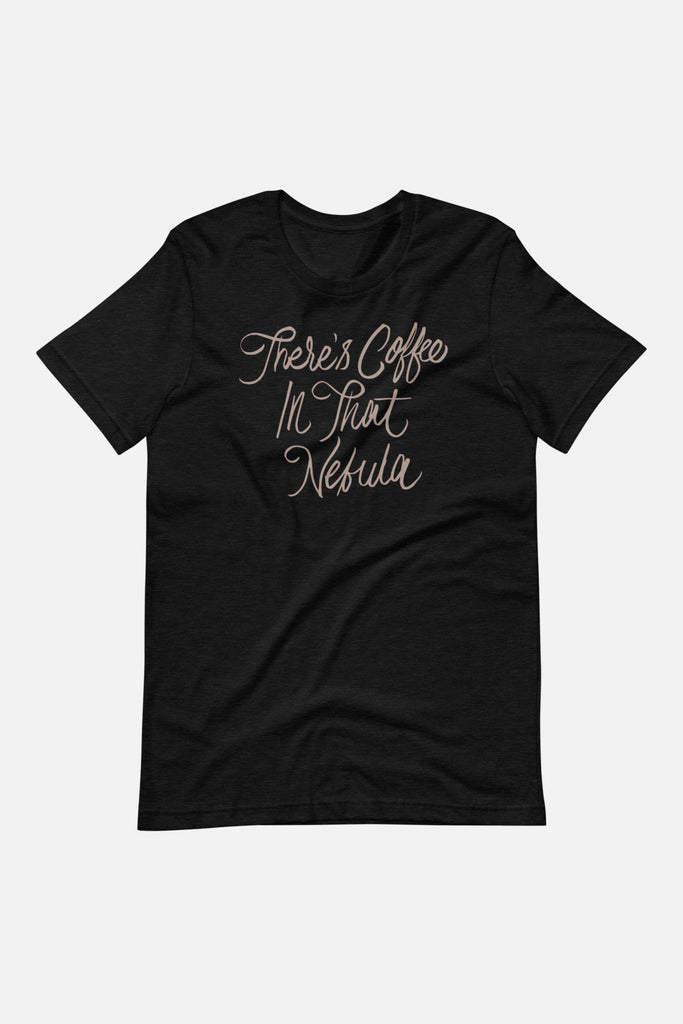 There's Coffee in that Nebula Unisex T-Shirt