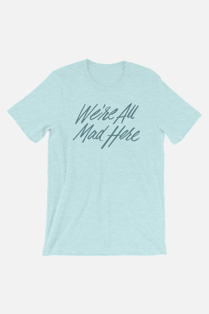 We're All Mad Here Unisex T-Shirt | Alice in Wonderland