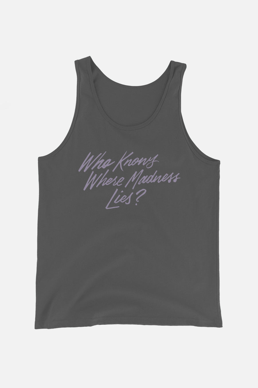 Who Knows Where Madness Lies? Unisex Tank Top