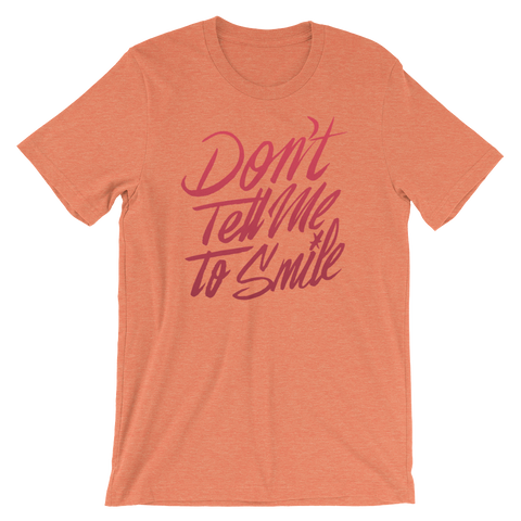 Don't Tell Me to Smile Unisex T-Shirt | Patreon Exclusive