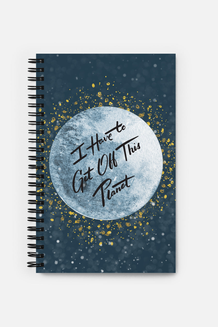 I Have to Get Off This Planet Spiral Notebook