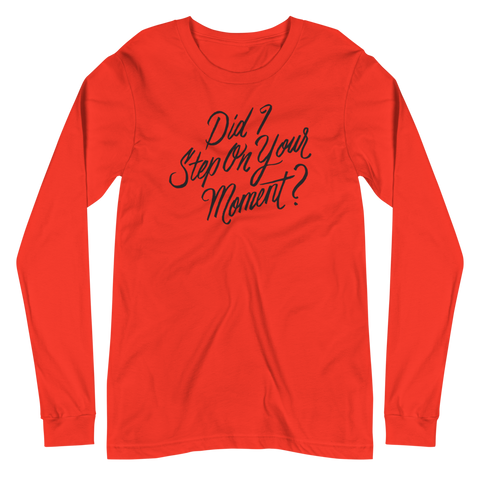 Did I Step on Your Moment? Unisex Long Sleeve Tee
