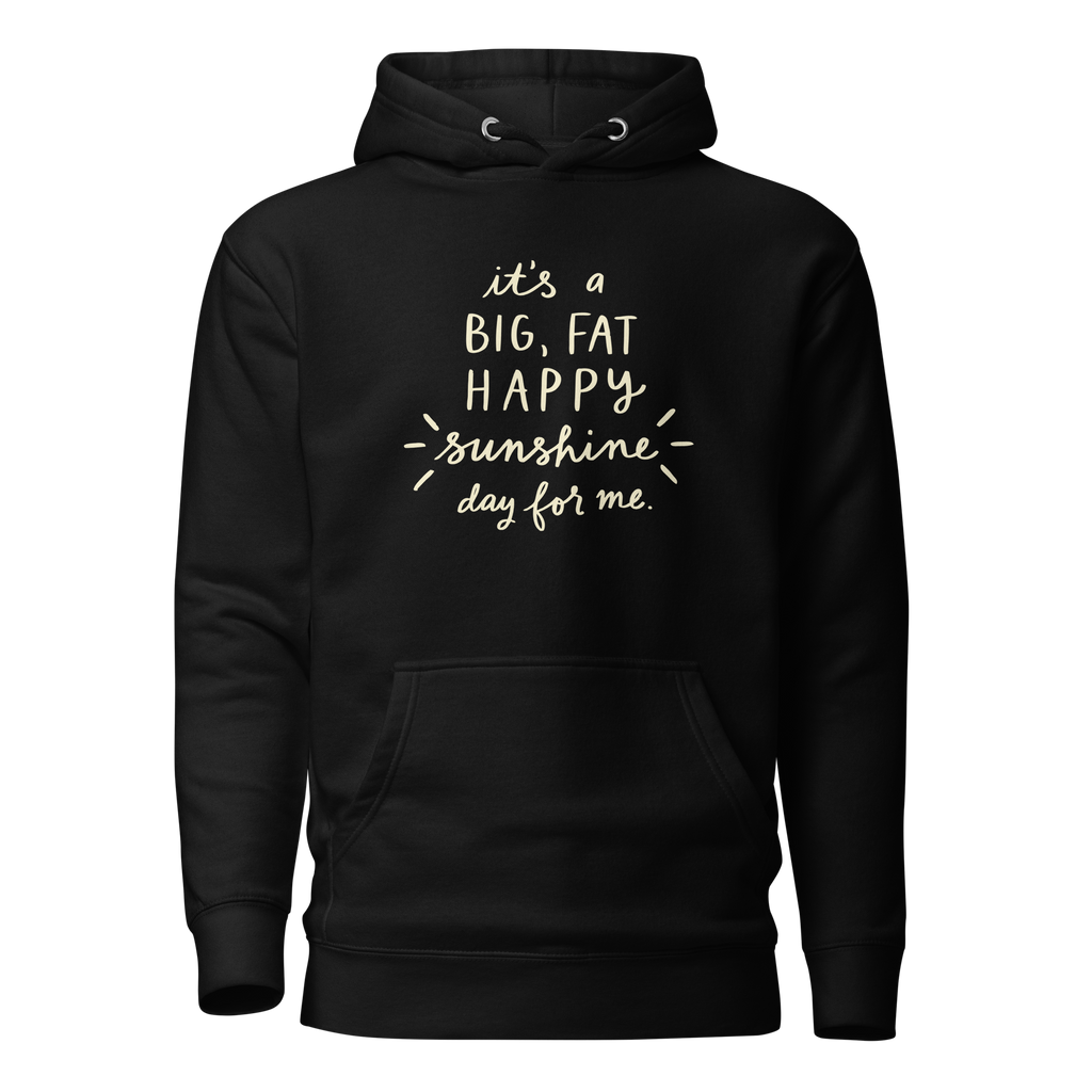 It's a Big, Fat, Happy Sunshine Day for Me Unisex Hoodie