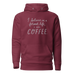 I Believe in a Former Life I Was Coffee Unisex Hoodie