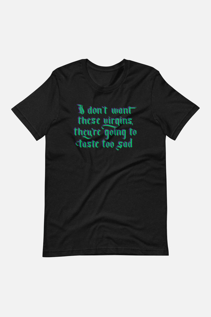 I Don't Want These Virgins Unisex T-Shirt