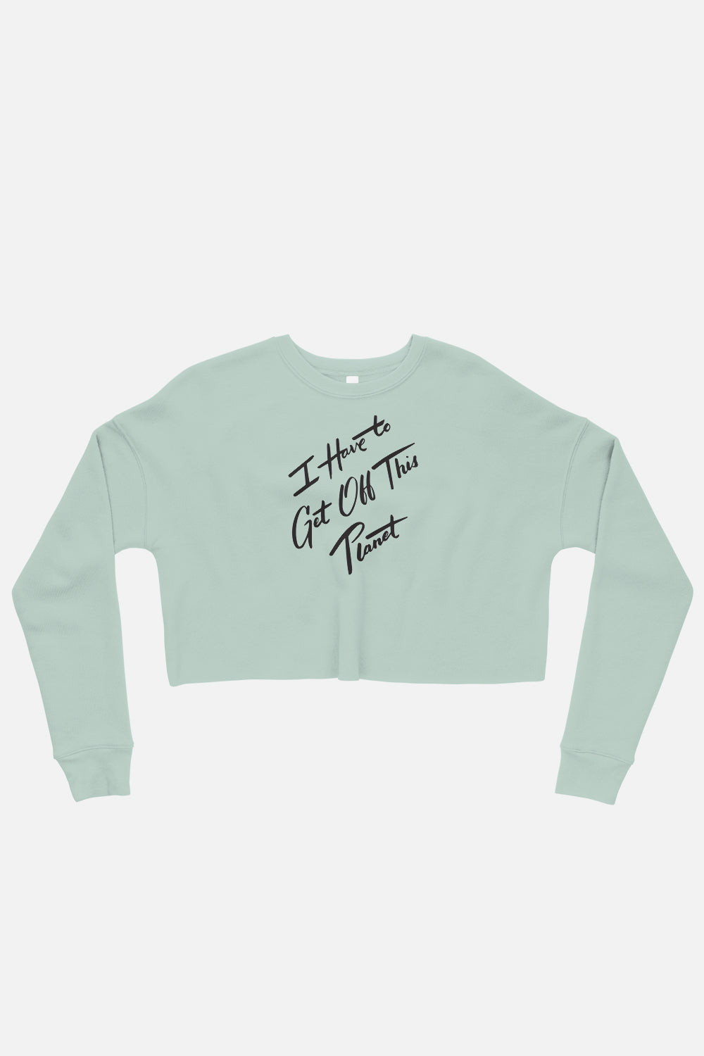 I Have to Get Off This Planet Fitted Crop Sweatshirt